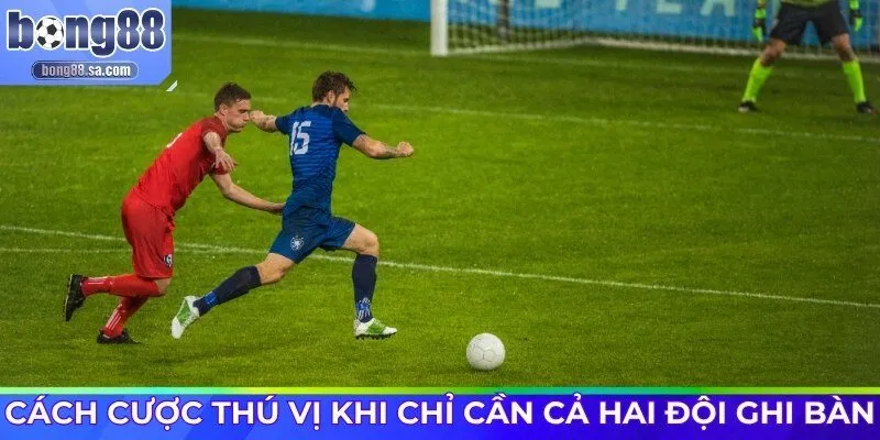 Cách cược thú vị khi chỉ cần cả hai đội ghi bàn