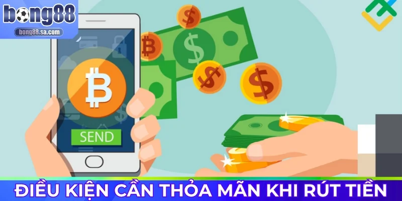 Điều cần thỏa mãn trước khi rút tiền Bong88