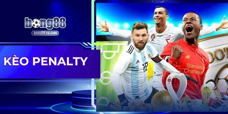 Kèo Penalty Bong88 - Bí Kíp Thành Công Từ Quả Đá Định Mệnh